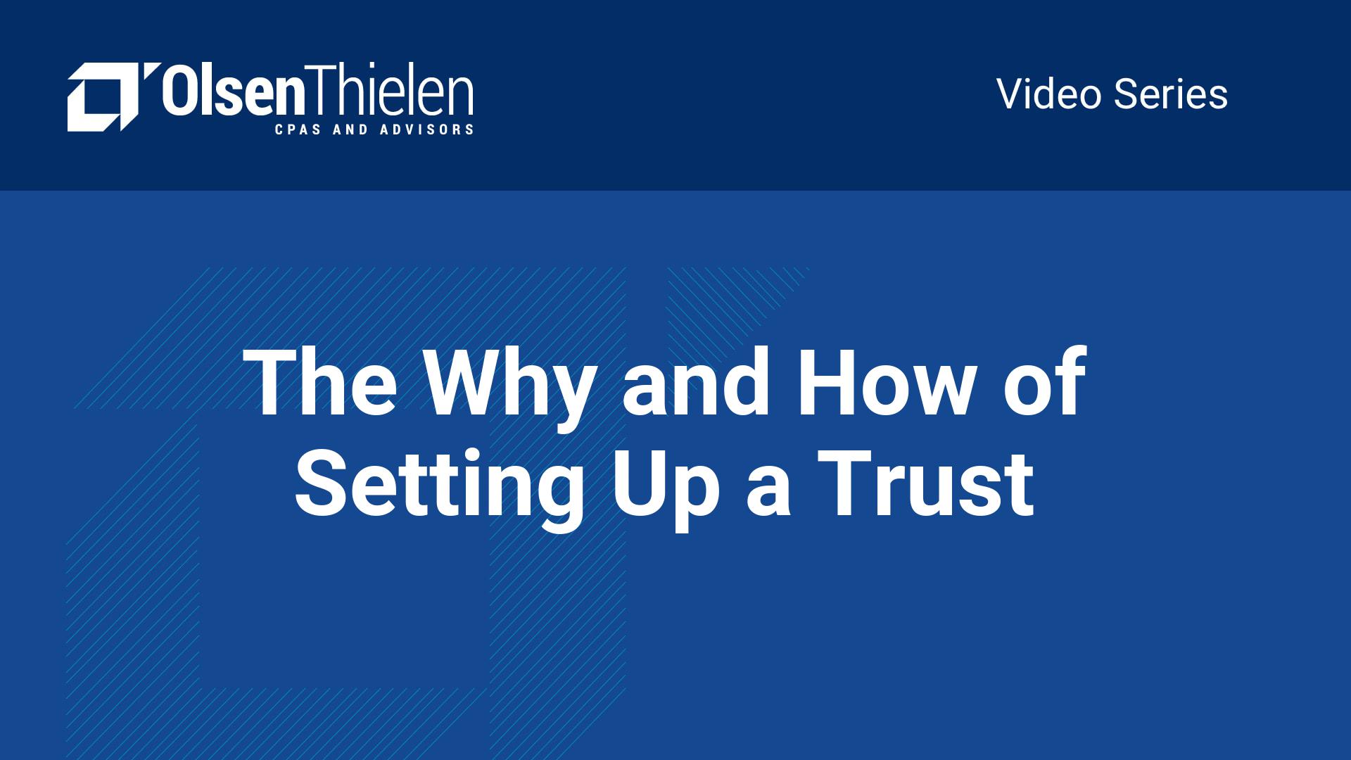 The Why And How Of Setting Up A Trust Olsen Thielen CPAs Advisors the-why-and-how-of-setting-up-a-trust-olsen-thielen-cpas-advisors